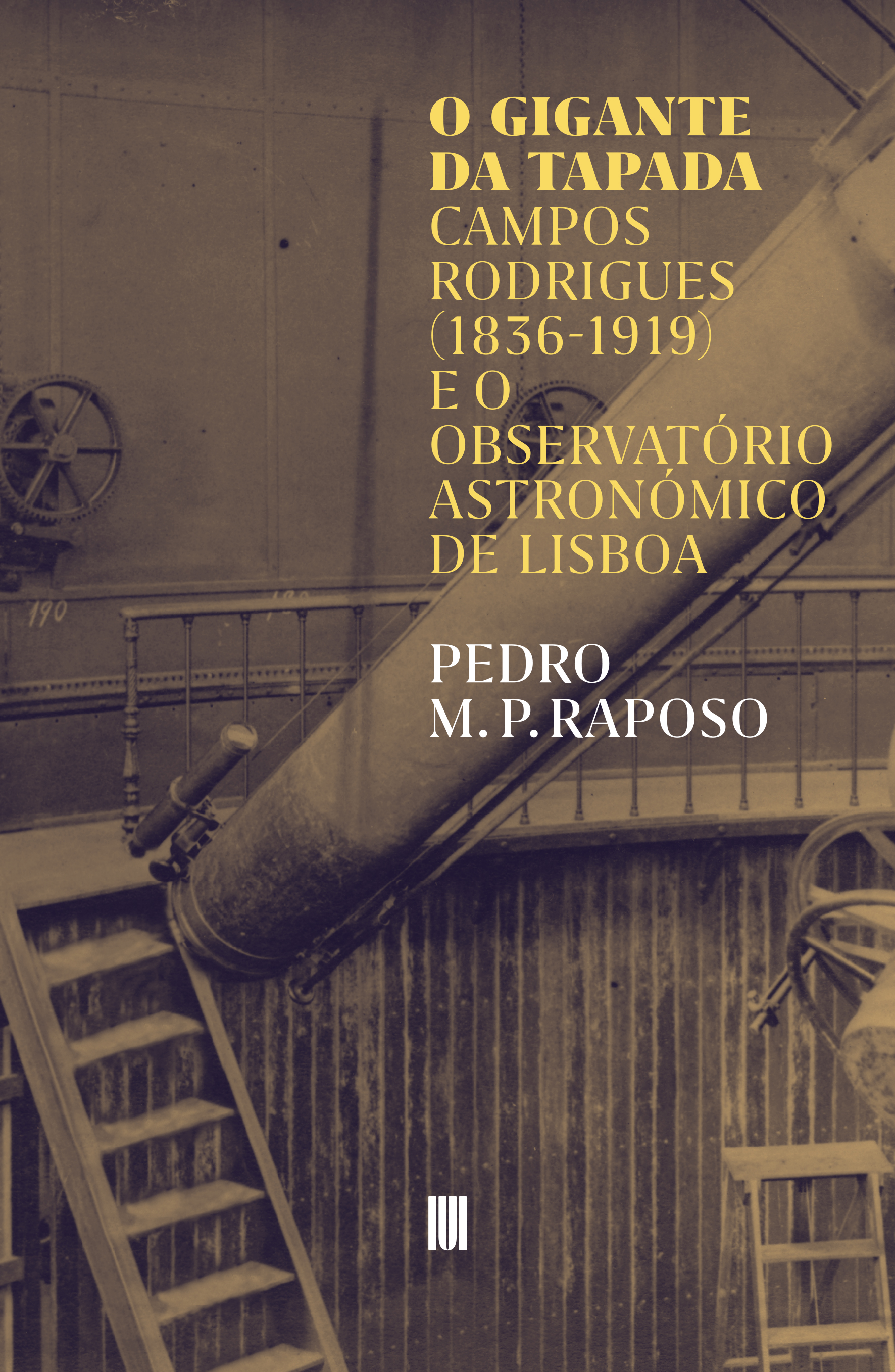 O Gigante da Tapada – Campos Rodrigues (1836-1919) e o Observatório Astronómico de Lisboa